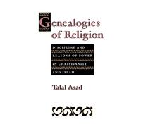 Genealogies of Religion: Discipline and Reasons of Power in Christianity and Islam