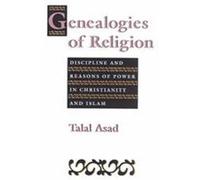 Genealogies of Religion: Discipline and Reasons of Power in Christianity and Islam