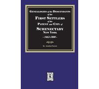 Genealogies of the Descendants of the FIRST SETTLERS of SCHENECTADY, 1662-1800