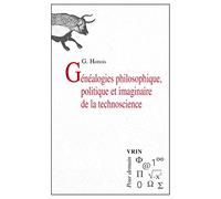 Généalogies philosophique, politique et imaginaire de la technoscience