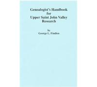 Genealogist's Handbook for Upper Saint John Valley Research George L. Findlen (Auteur)