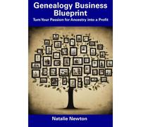 Genealogy Business Blueprint: Turn Your Passion For Ancestry Into A Profit