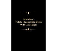 Genealogy - It’s Like Playing Hide & Seek With Dead People: Funny Genealogy Notebook With 110 Lined Pages, A Great Appreciation Gift Idea For Genealogist