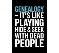 Genealogy - It’s Like Playing Hide & Seek With Dead People: Funny Genealogy Notebook With 110 Lined Pages, A Great Appreciation Gift Idea For Genealogist