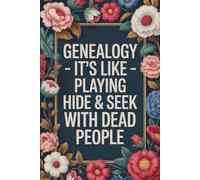 Genealogy - It’s Like Playing Hide & Seek With Dead People: Funny Genealogy Notebook With 110 Lined Pages, A Great Appreciation Gift Idea For Genealogist