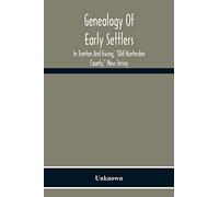 Genealogy Of Early Settlers In Trenton And Ewing, "Old Hunterdon County," New Jersey
