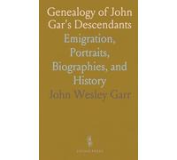 Genealogy of John Gar's Descendants: Emigration, Portraits, Biographies, and History