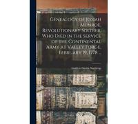 Genealogy Of Josiah Munroe, Revolutionary Soldier, Who Died In The Service Of The Continental Army At Valley Forge, February 19, 1778 ...