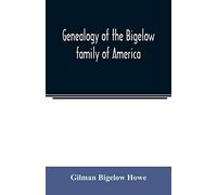 Genealogy Of The Bigelow Family Of America, From The Marriage In 1642 Of John Biglo And Mary Warren To The Year 1890
