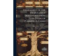 Genealogy of the Dean Family Descended From Ezra Dean, of Plainfield, Conn