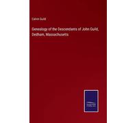 Genealogy Of The Descendants Of John Guild, Dedham, Massachusetts