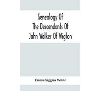 Genealogy Of The Descendants Of John Walker Of Wigton, Scotland, With Records Of A Few Allied Families
