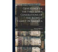 Genealogy Of The First Seven Generations Of The Bidwell Family In America