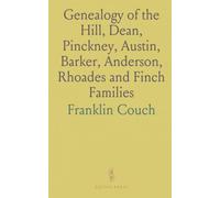 Genealogy of the Hill, Dean, Pinckney, Austin, Barker, Anderson, Rhoades and Finch Families