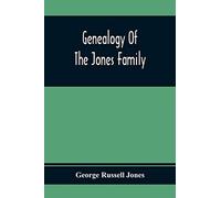 Genealogy Of The Jones Family; First And Only Book Every Written Of The Descendants Of Benjamin Jones Who Immigrated From South Wales More Than 250 Years Ago
