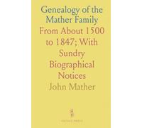 Genealogy of the Mather Family: From About 1500 to 1847; With Sundry Biographical Notices