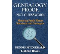 Genealogy Proof not GuessWork: Mastering Family History Standards and Strategies For Proven Genealogy and Brick Walls The Right Way