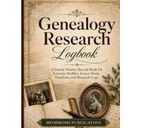 Genealogy Research Logbook: A Family History Record Book for Ancestor Profiles, Source Notes, Timelines, and Research Logs