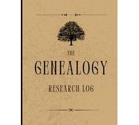 Genealogy Research Logbook: Track, Organize & Discover Your Family History: A Comprehensive Logbook for Tracing and Organizing Your Family History
