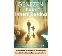 Genees Je Innerlijke Kind En Vergroot Je Zelfvertrouwen Met Integrale Aanpak: Herwin Je Zelfvertrouwen En Voorkom Nieuwe Wonden Door Je Innerlijke Kind Te Helen En Liefde Te Kennen