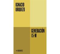 Generación 15-M - Ignacio Urquizu - Debate - ebook (ePub) - Livre