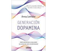 Generación dopamina / Dopamine Nation: Como Encontrar El Equilibrio En La Era Del Goce Desenfrenado