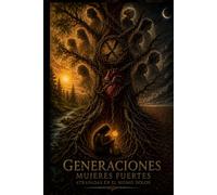 GENERACIONES: MUJERES FUERTES - ATRAPADAS EN EL MISMO DOLOR