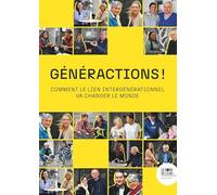 Généractions !: Comment le lien intergénérationnel va changer le monde
