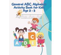 General ABC Alphabet Activity Book for Kids Age 3 - 5: Learning for Toddlers | Colouring | Tracing | Do a Dot letters| Contents Different Activities ... | Build an Early Reading and Writing Skills