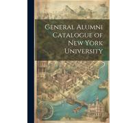 General Alumni Catalogue Of New York University