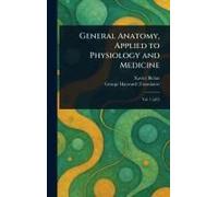 General Anatomy, Applied To Physiology And Medicine