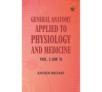 General Anatomy, Applied to Physiology and Medicine, Vol. 2 (of 3)