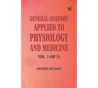General Anatomy, Applied to Physiology and Medicine, Vol. 3 (of 3)