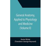 General Anatomy, Applied To Physiology And Medicine (Volume Ii)