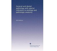 General and dental pathology with special reference to etiology and pathologic anatomy