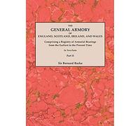 General Armory Of England, Scotland, Ireland, And Wales; Comprising A Registry Of Armorial Bearings From The Earliest To The Present Time. With A Supp