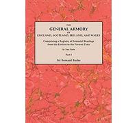General Armory Of England, Scotland, Ireland, And Wales; Comprising A Registry Of Armorial Bearings From The Earliest To The Present Time. With A Supp