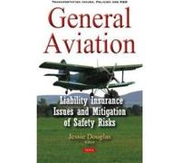 General Aviation: Liability Insurance Issues & Mitigation of Safety Risks (Transportation Issues Policies) - [Version Originale] Inconnu (Auteur)