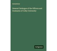 General Catalogue of the Officers and Graduates of Colby University