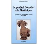 Général Donzelot à la Martinique (Le). Vers la fin de l'ancien régime colonial (1818-1826) Françoise Thésée (Auteur)