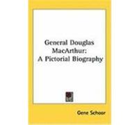 General Douglas MacArthur: A Pictorial Biography Schoor, Gene (Auteur)