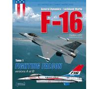 General Dynamics - Lockheed Martin F-16 - Tome 1, Fighting Falcon Versions A Et B