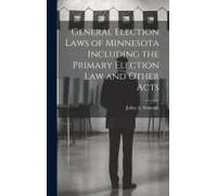 General Election Laws Of Minnesota Including The Primary Election Law And Other Acts