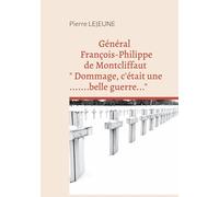 Général François-Philippe de Montcliffaut " Dommage, c'était une belle guerre..."