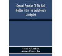 General Function Of The Gall Bladder From The Evolutionary Standpoint - Frank W. Gorham - Alpha Editions - Livre en Anglais Frank W. GorhamFrank W. Gorham (Auteur)
