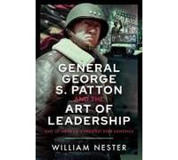 General George S. Patton And The Art Of Leadership