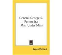 General George S. Patton JR.: Man Under Mars Wellard, James (Auteur)
