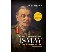 General Hastings 'Pug' Ismay: Soldier, Statesman, Diplomat: A New Biography