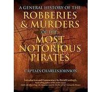 General History Of The Robberies & Murders Of The Most Notorious Pirates