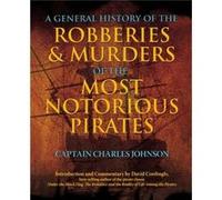 General History of the Robberies Murders of the Most Notorious Pirates by Charles Captain Johnson Captain Charles Johnson (Auteur)